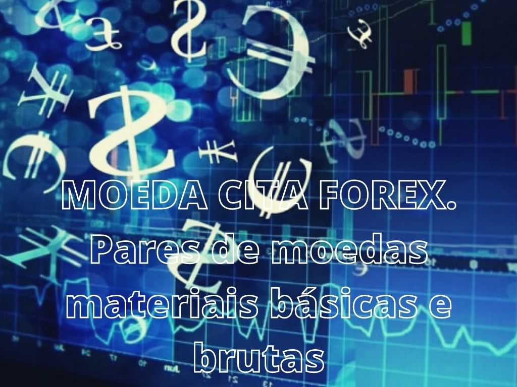 Moeda Cita Forex Pares De Moedas Materiais B Sicas E Brutas Forexopsies